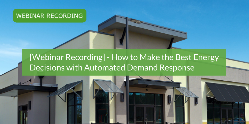 [Webinar Recording] How to Make the Best Energy Decisions with Automated Demand Response