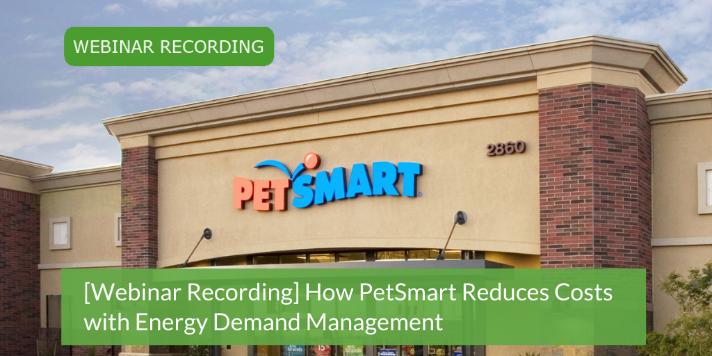[Webinar Recording] How PetSmart Reduces Costs with Energy Demand Management